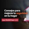 Consejos de Seguridad para tu Hogar en 2025